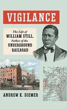 Vigilance: The Life of William Still, Father of the Underground Railroad