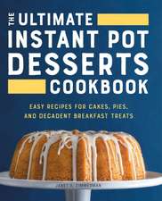 The Ultimate Instant Pot Desserts Cookbook