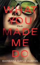 What You Made Me Do: A Novel