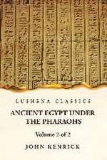 Ancient Egypt Under the Pharaohs Volume 2 of 2