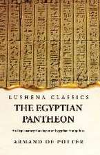 The Egyptian Pantheon An Explanatory Catalogue of Egyptian Antiquities