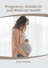 Pregnancy, Childbirth and Maternal Health