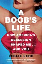 A Boob's Life: How America's Obsession Shaped Me...and You 