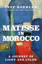 Matisse in Morocco : A Journey of Light and Color