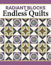 Radiant Blocks for Endless Quilts