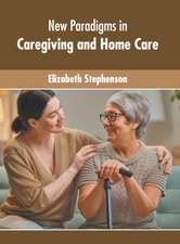 New Paradigms in Caregiving and Home Care