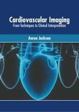 Cardiovascular Imaging: From Techniques to Clinical Interpretation