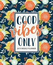 Good Vibes Only: 2019 Weekly Planner: Portable Format 7.5x9.25 (19x23cm) Weekly & Monthly Planner & Diary: 12 Months