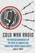 Cold War Radio: The Russian Broadcasts of the Voice of America and Radio Free Europe/Radio Liberty