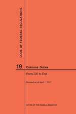 Code of Federal Regulations Title 19, Customs Duties, Parts 200-End, 2017