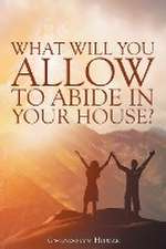 What Will You Allow to Abide in Your House?