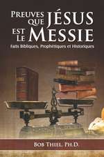 Preuves Que Jésus Est Le Messie: Faits Bibliques, Prophétiques et Historiques