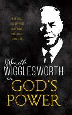 Smith Wigglesworth on God's Power