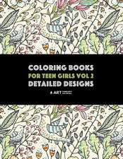 Coloring Books For Teen Girls Vol 2: Detailed Designs: Advanced Designs For Older Girls & Teenagers; Zendoodle Birds, Peacocks, Owls, Rabbits, Butterf