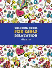 Coloring Books For Girls Relaxation: Hearts: Detailed Designs For Older Girls & Teens; Relaxing Zendoodle Hearts & Heart Patterns; Cute Birds, Owls, B