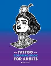 Tattoo Coloring Books For Adults: Stress Relieving Adult Coloring Book for Men & Women, Detailed Tattoo Designs of Animals, Lions, Tigers, Eagles, Sna