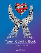 Tween Coloring Book: I Love You!!!: Colouring Book for Teenagers, Young Adults, Boys, Girls, Ages 9-12, 13-16, Cute Arts & Craft Gift, Deta