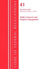 Code of Federal Regulations, Title 41 Public Contracts and Property Management 201-End, Revised as of July 1, 2020