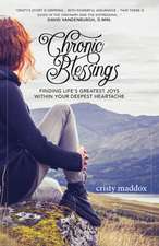 Chronic Blessings: Finding Life's Greatest Joys Within Your Deepest Heartache