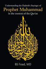 Understanding the Hadeeth (Sayings) of Prophet Muhammad in the context of the Qur'an