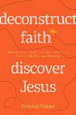 Deconstruct Faith, Discover Jesus