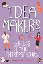 Idea Makers: 15 Fearless Female Entrepreneurs