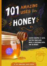 101 Amazing Uses for Honey