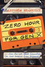 Zero Hour for Gen X: How the Last Adult Generation Can Save America from Millennials