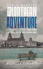 My Northern Adventure: A Teenager's Letters Home from Liverpool to His Mom During WWII