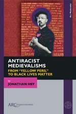 Antiracist Medievalisms – From ′Yellow Peril′ to Black Lives Matter