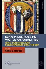 John Miles Foley`s World of Oralities – Text, Tradition, and Contemporary Oral Theory