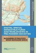 Digital Spatial Infrastructures and Worldviews in Pre–Modern Societies