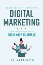 No Business Is Too Small For Digital Marketing