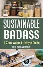 Sustainable Badass: A Zero-Waste Lifestyle Guide (Sustainable at Home, Eco Friendly Living, Sustainable Home Goods, Sustainable Gift)