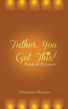 Father You Got This!: Book of Prayers