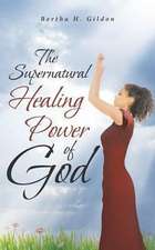 The Supernatural Healing Power of God