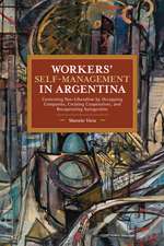 Workersâ (Tm) Self-Management in Argentina: Contesting Neo-Liberalism by Occupying Companies, Creating Cooperatives, and Recuperating Autogestiã3n