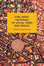 Karl Marx, Historian of Social Times and Spaces Karl Marx, Historian of Social Times and Spaces