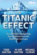 The Titanic Effect: Successfully Navigating the Uncertainties That Sink Most Startups