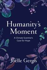 Humanity's Moment: A Climate Scientist's Case for Hope