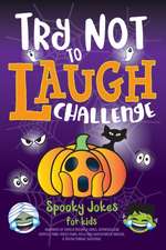 Try Not to Laugh Challenge Spooky Jokes for Kids: Hundreds of Family Friendly Jokes, Spooktacular Riddles, Fang-tastic Puns, Silly Halloween Knock-Kno