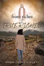 from riches TO TRUE RICHES