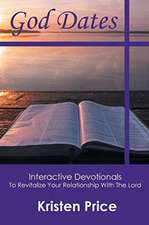 God Dates: Interactive Devotionals to Revitalize Your Relationship with the Lord