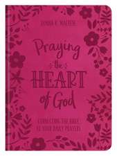 Praying the Heart of God: Connecting the Bible to Your Daily Prayers