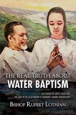 The Real Truth About Water Baptism