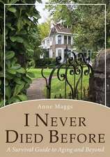 I Never Died Before: A Survival Guide to Aging and Beyond