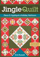 Jingle Quilt: Piece & Appliqué a Holiday Heirloom