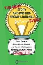 The Best Story and Writing Prompt Journal Ever, Grades 3-4