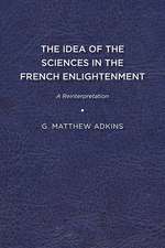 The Idea of the Sciences in the French Enlightenment: A Reinterpretation