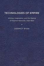 Technologies of Empire: Writing, Imagination, and the Making of Imperial Networks, 1750–1820